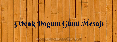 3 Ocak Doğum Günü Mesajı